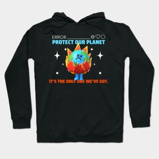 Protect Our Planet,It's The Only One We've Got. Hoodie